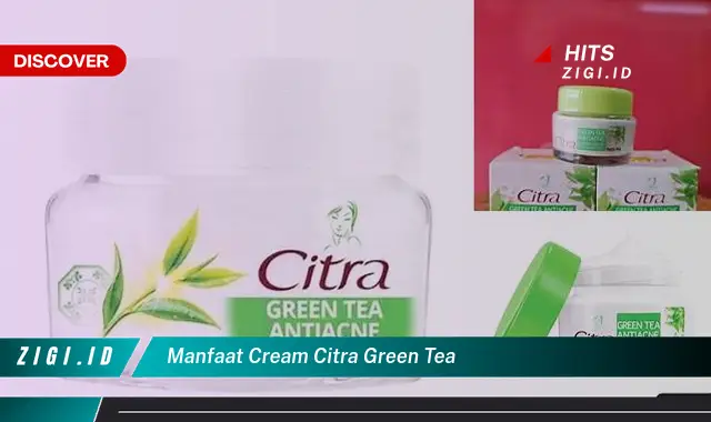 Temukan Manfaat Cream Citra Green Tea yang Bikin Kamu Penasaran