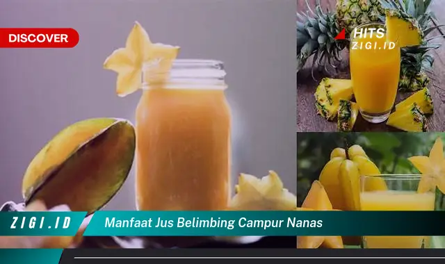 Ketahui Manfaat Jus Belimbing Campur Nanas yang Wajib Kamu Intip