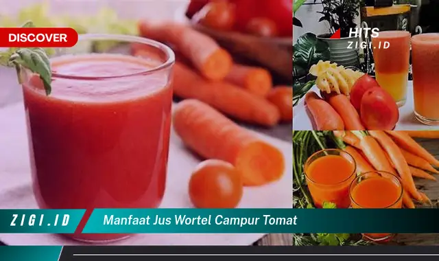 Temukan Manfaat Jus Wortel Campur Tomat yang Jarang Diketahui