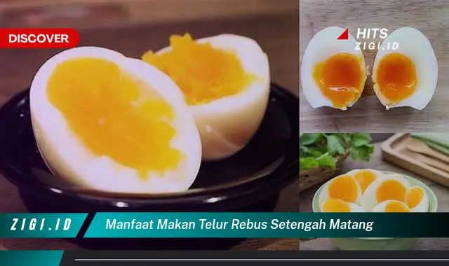 Ketahui Manfaat Makan Telur Rebus Setengah Matang yang Jarang Diketahui