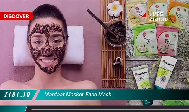 Ketahui Manfaat Masker Face Mask yang Jarang Diketahui