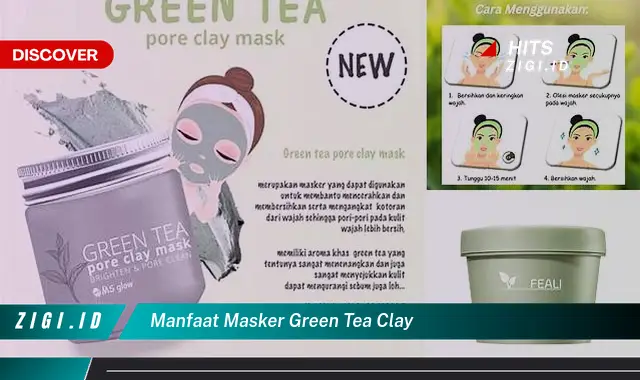 Temukan Manfaat Masker Green Tea Clay yang Bikin Kamu Penasaran