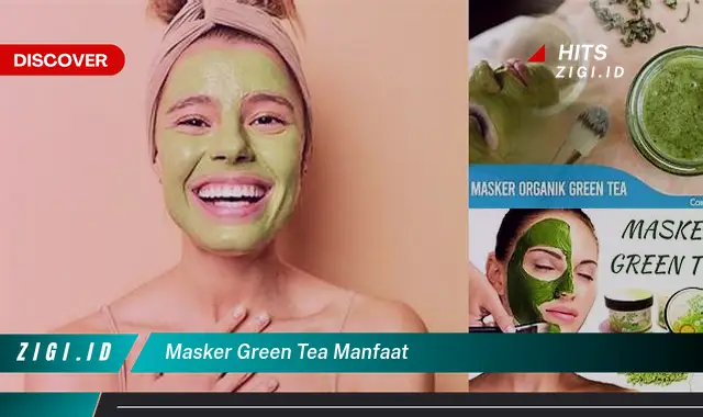 Temukan 5 Manfaat Masker Green Tea yang Bikin Kamu Penasaran