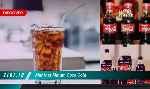 Temukan 5 Manfaat Tak Terduga Minum Coca Cola yang Jarang Diketahui