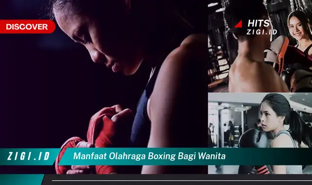Temukan Manfaat Olahraga Boxing Bagi Wanita yang Wajib Kamu Intip