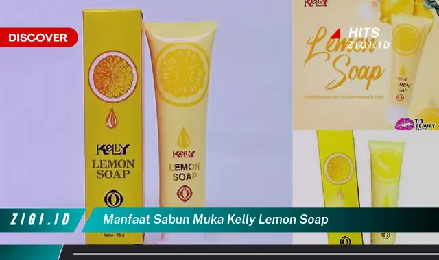 Ketahui Manfaat Sabun Muka Kelly Lemon Soap yang Jarang Diketahui