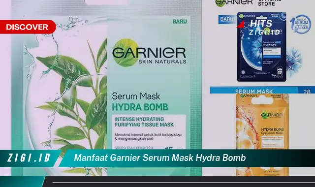 Ketahui 5 Manfaat Garnier Serum Mask Hydra Bomb yang Bikin Kamu Penasaran
