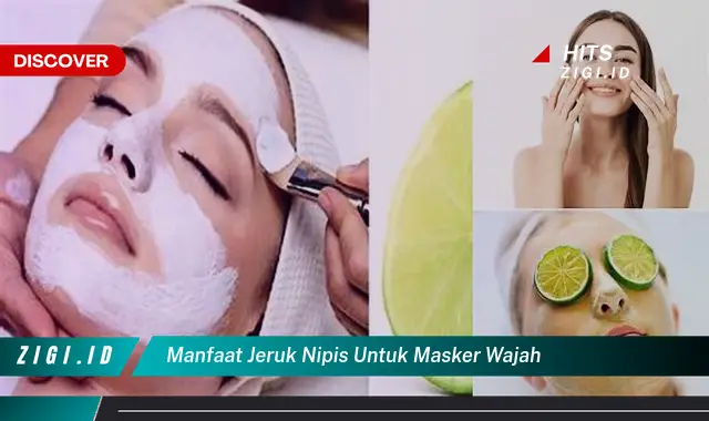 Ketahui 5 Manfaat Jeruk Nipis untuk Masker Wajah yang Wajib Kamu Intip