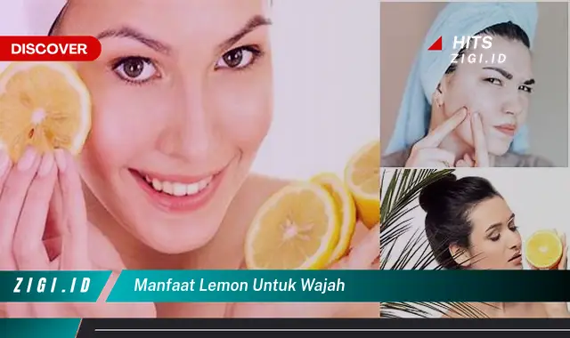 Temukan 5 Manfaat Lemon Untuk Wajah Yang Bikin Kamu Penasaran