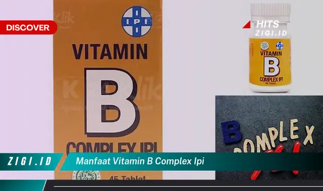 Ketahui 5 Manfaat Vitamin B Complex IPI yang Bikin Kamu Penasaran